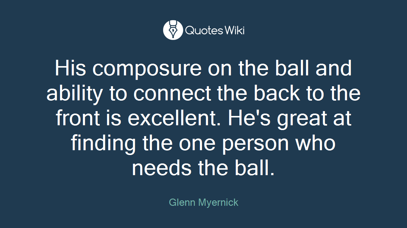 His composure on the ball and ability to connect the back to the front is excellent. He's great at finding the one person who needs the ball.
