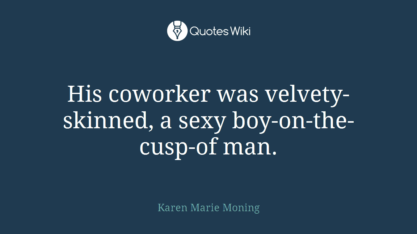 His coworker was velvety-skinned, a sexy boy-on-the-cusp-of man.