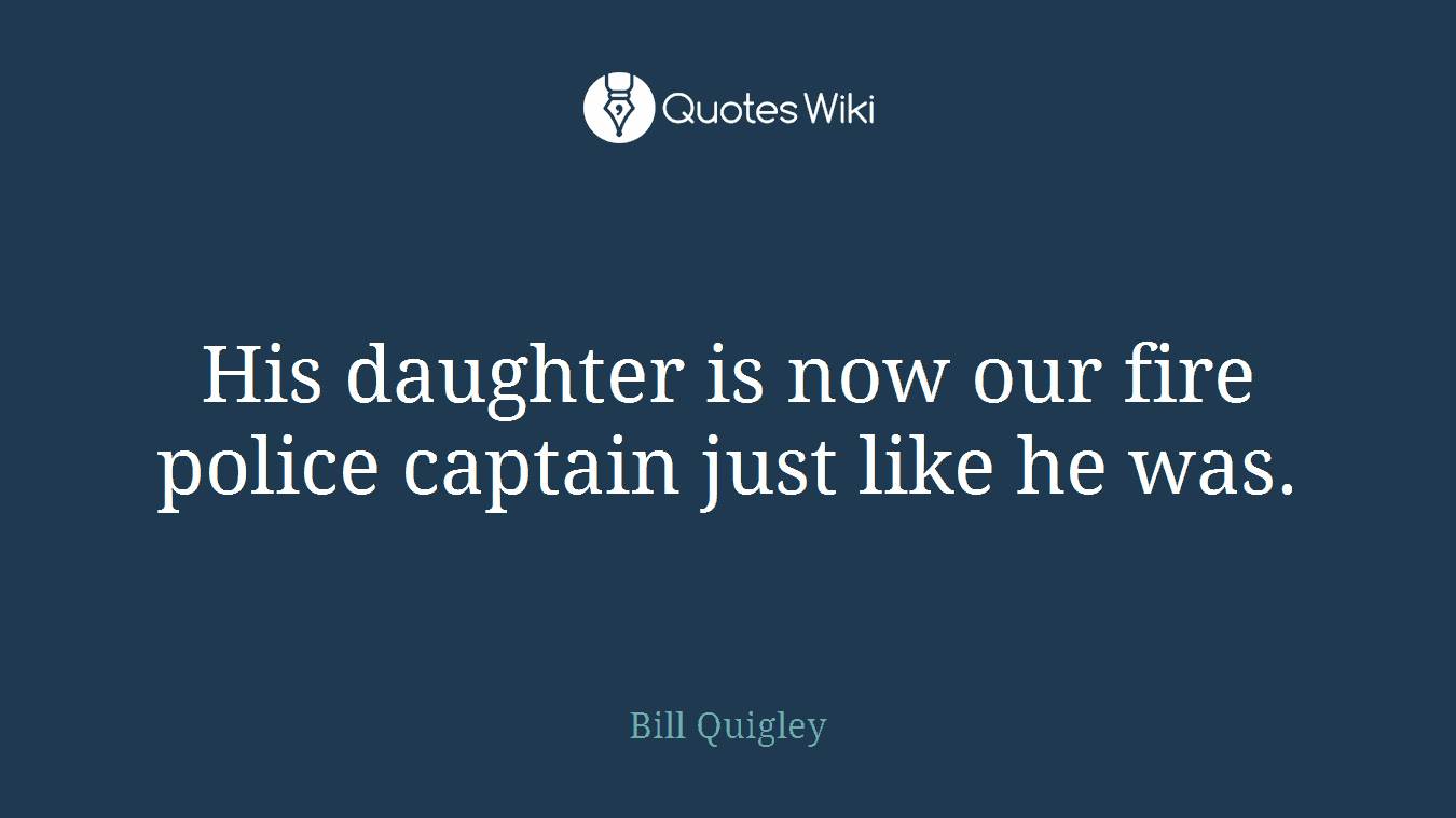 His daughter is now our fire police captain just like he was.