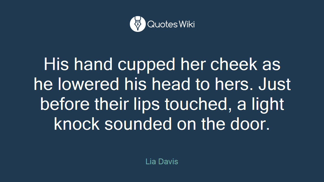His hand cupped her cheek as he lowered his head to hers. Just before their lips touched, a light knock sounded on the door.