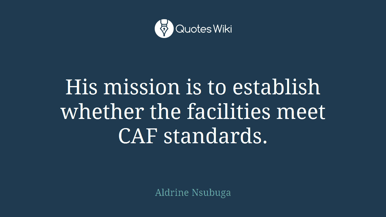 His mission is to establish whether the facilities meet CAF standards.