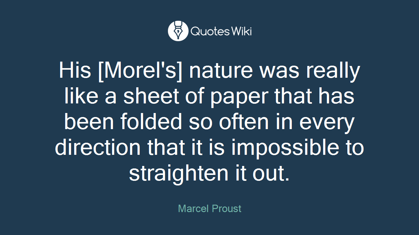 His [Morel's] nature was really like a sheet of paper that has been folded so often in every direction that it is impossible to straighten it out.