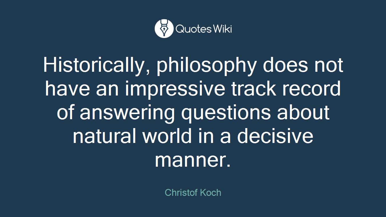 Historically, philosophy does not have an impressive track record of answering questions about natural world in a decisive manner.