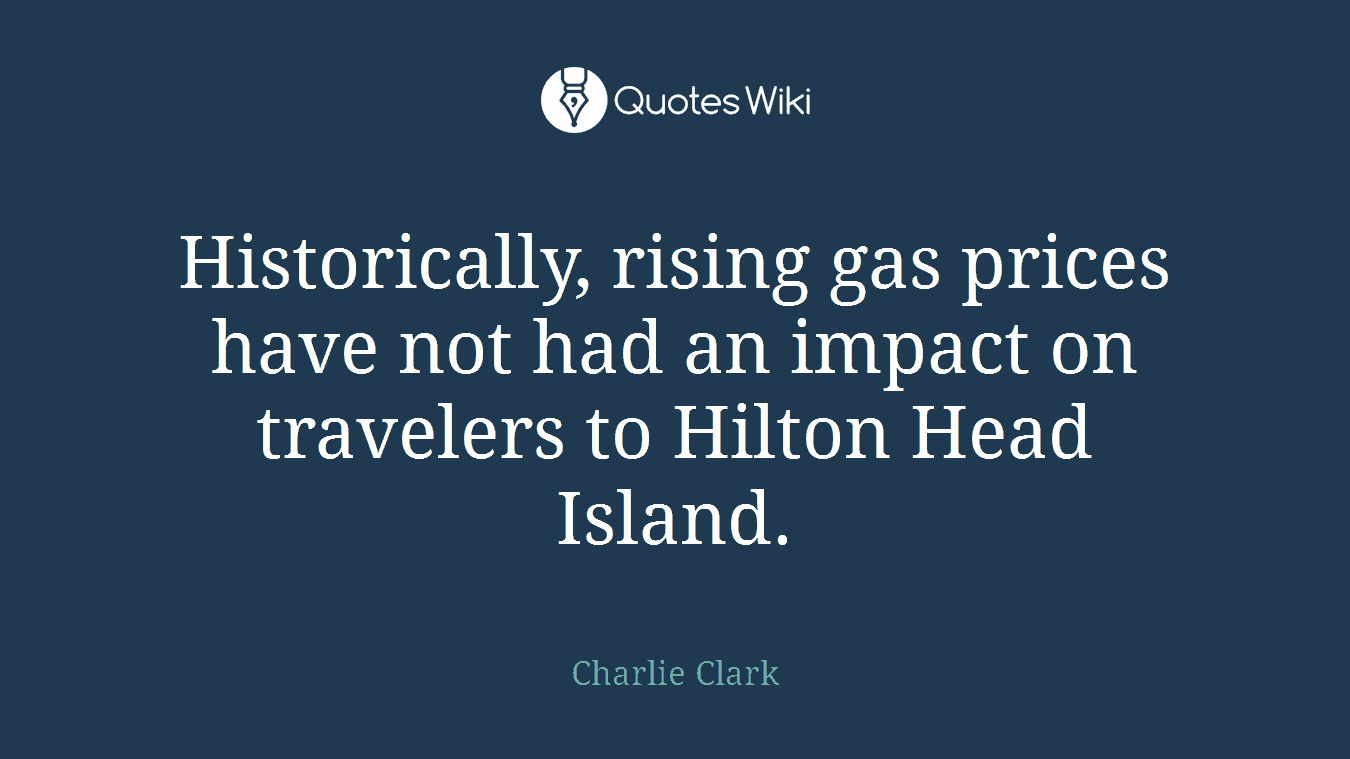 Historically, rising gas prices have not had an impact on travelers to Hilton Head Island.
