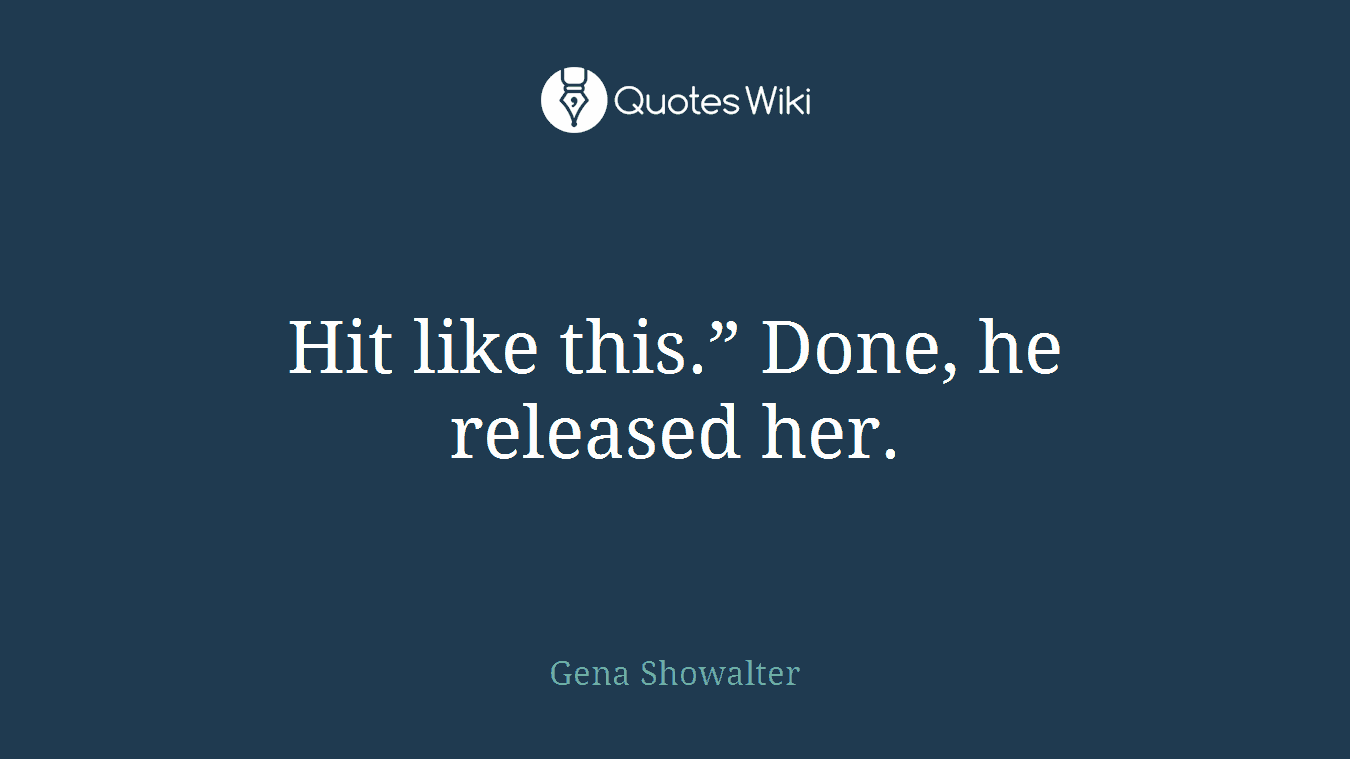Hit like this.” Done, he released her.