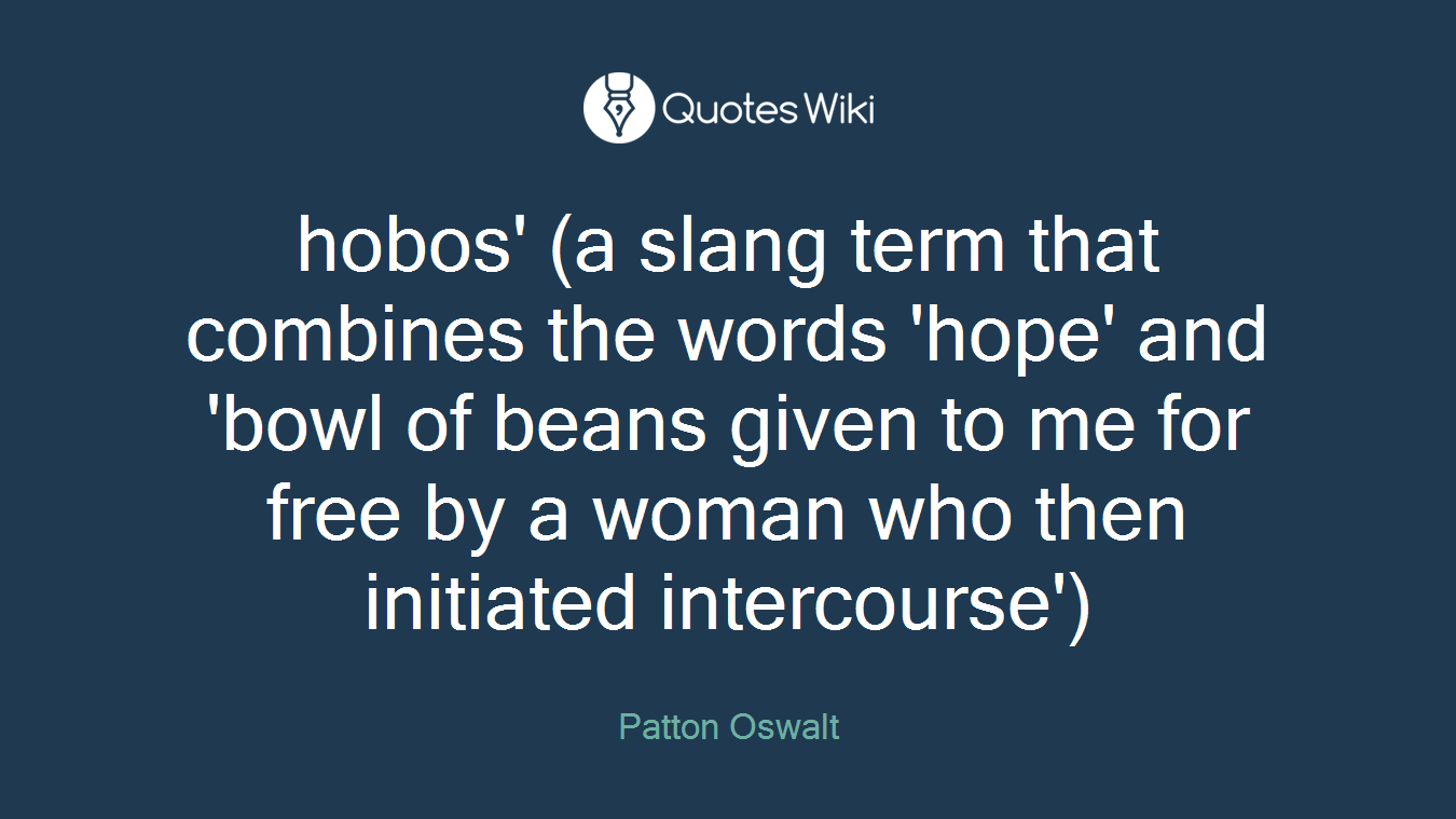 hobos' (a slang term that combines the words 'hope' and 'bowl of beans given to me for free by a woman who then initiated intercourse')