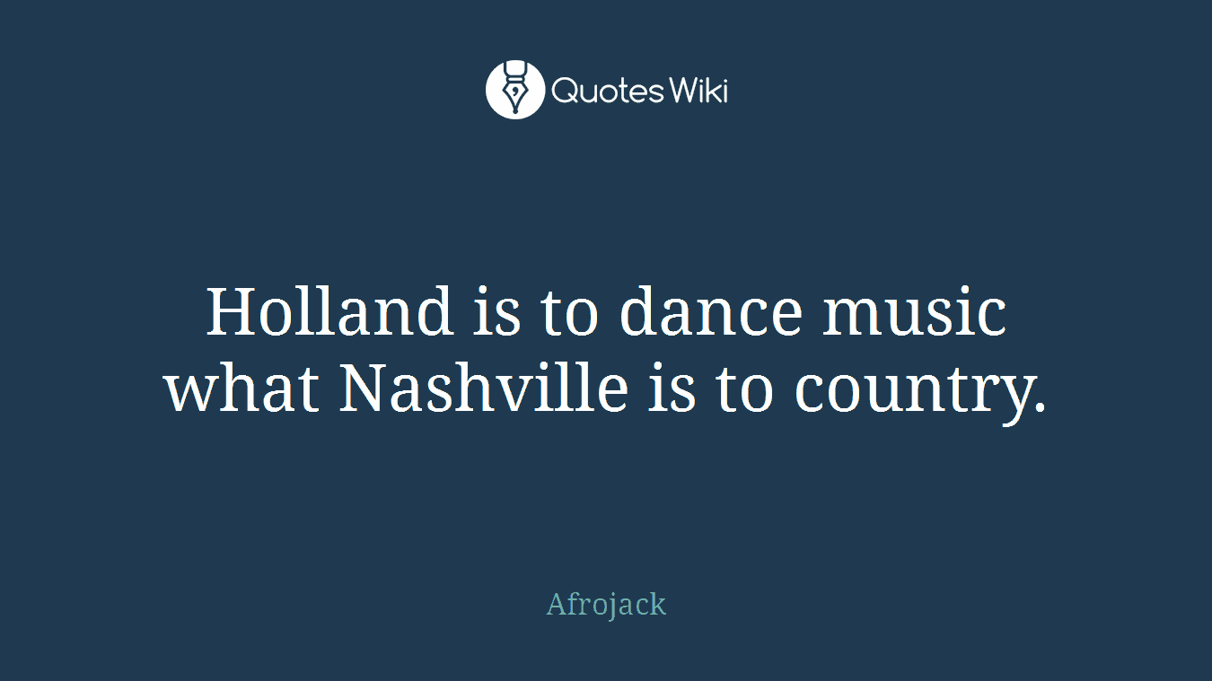 Holland is to dance music what Nashville is to country.