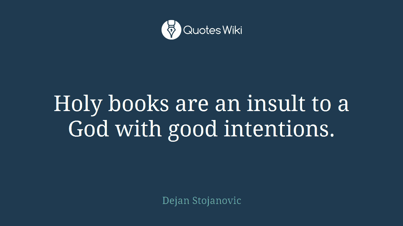 Holy books are an insult to a God with good intentions.