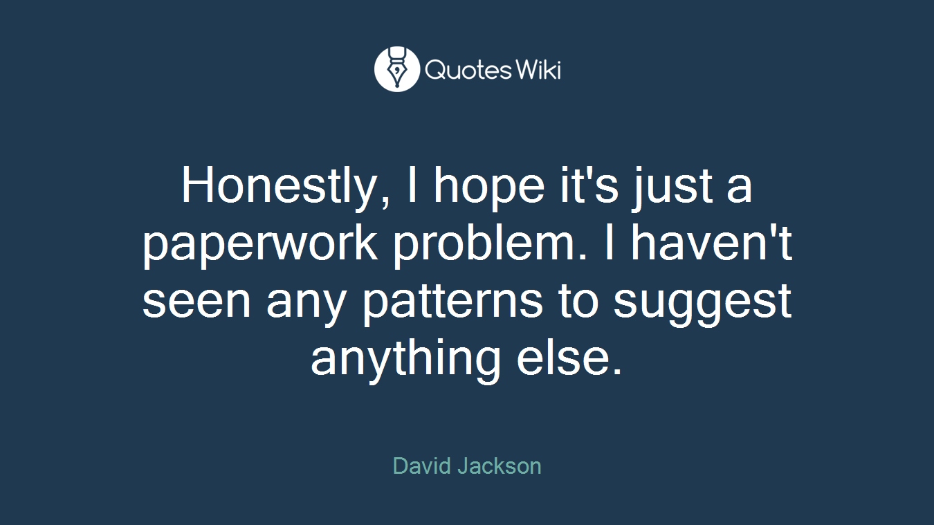 Honestly, I hope it's just a paperwork problem. I haven't seen any patterns to suggest anything else.