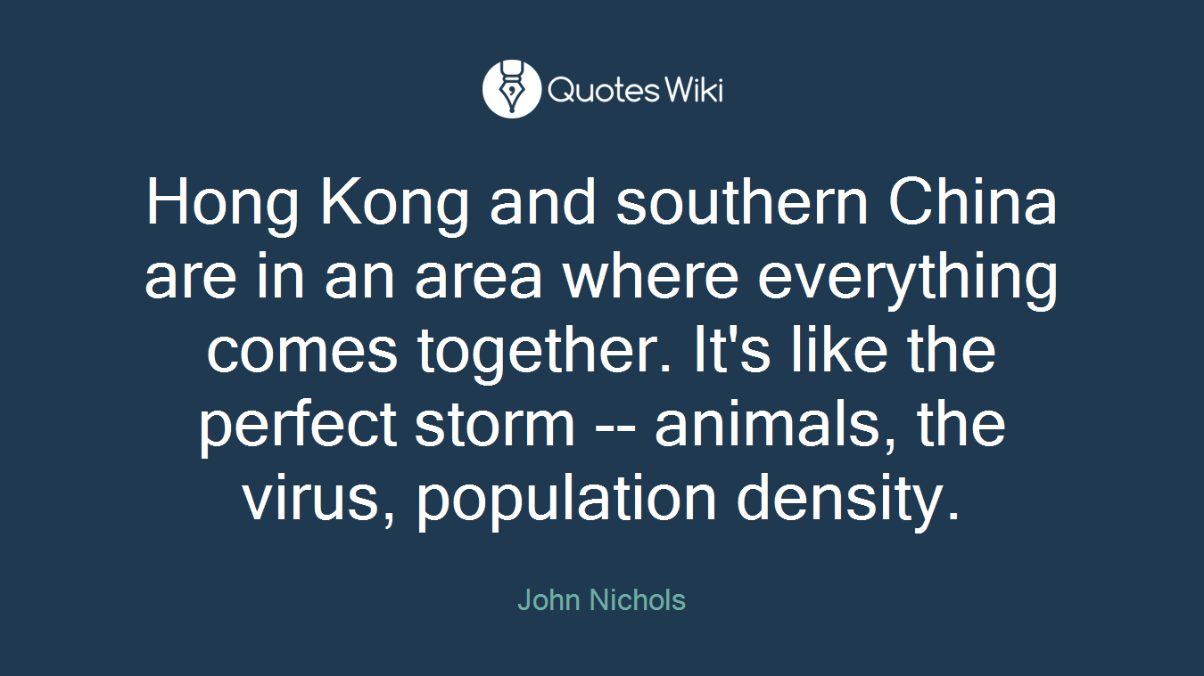 Hong Kong and southern China are in an area where everything comes together. It's like the perfect storm -- animals, the virus, population density.