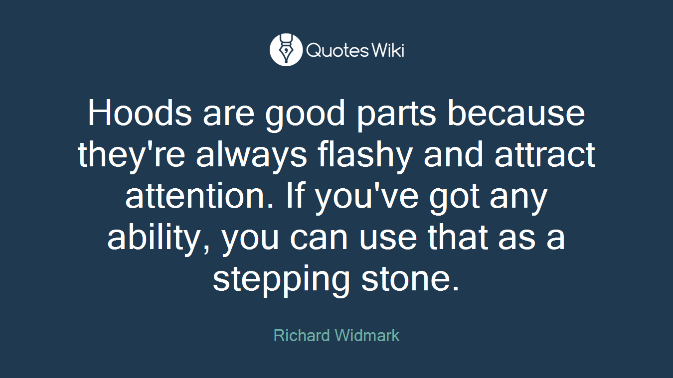Hoods are good parts because they're always flashy and attract attention. If you've got any ability, you can use that as a stepping stone.