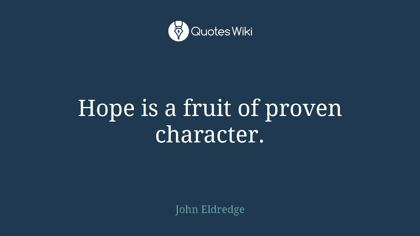 Hope is a fruit of proven character.