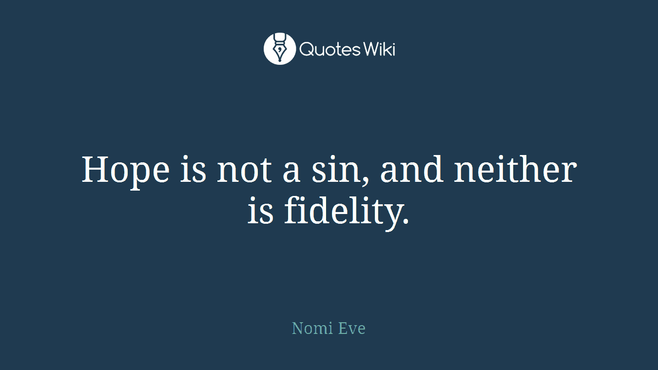 Hope is not a sin, and neither is fidelity.