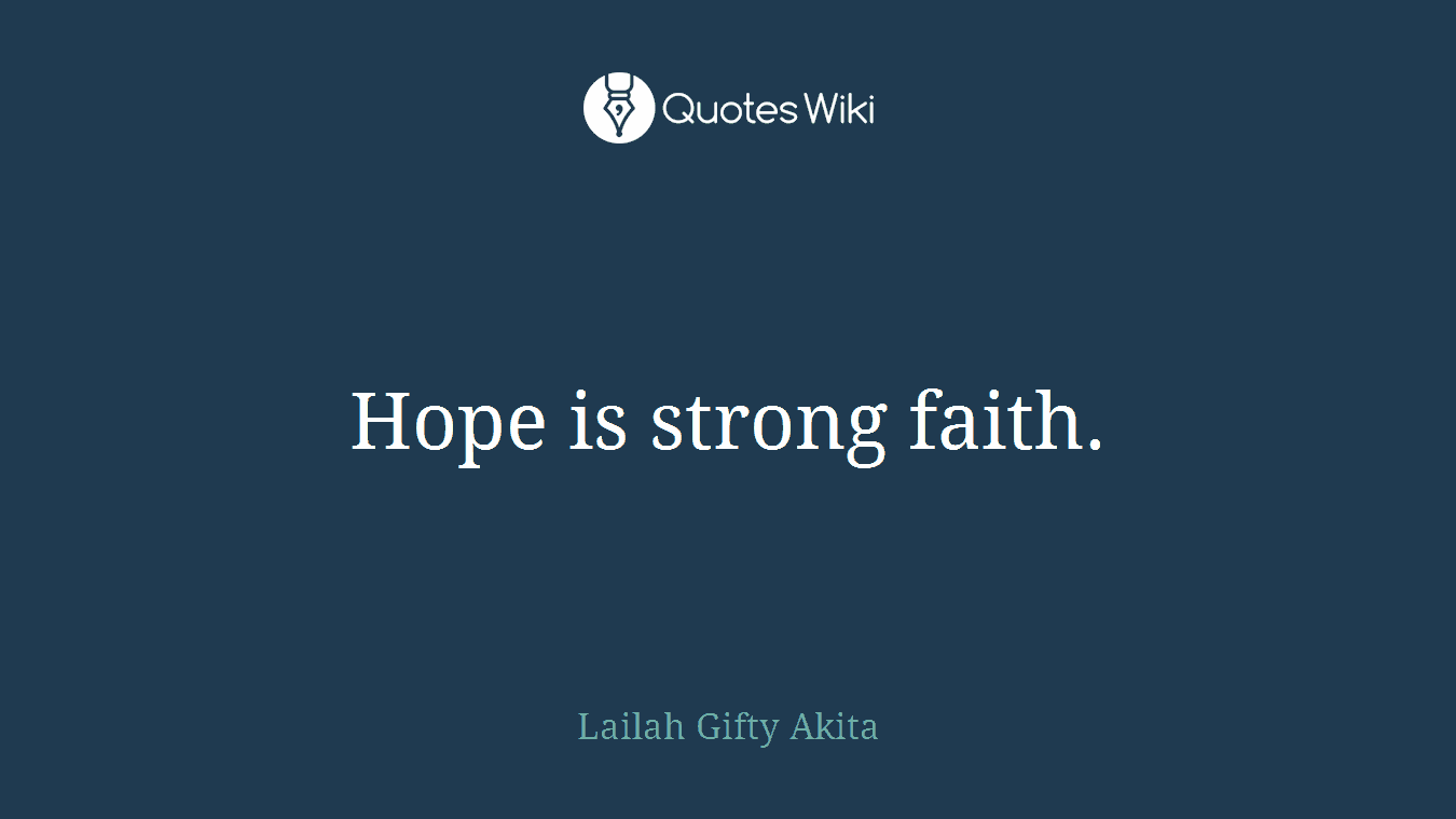 Hope is strong faith.