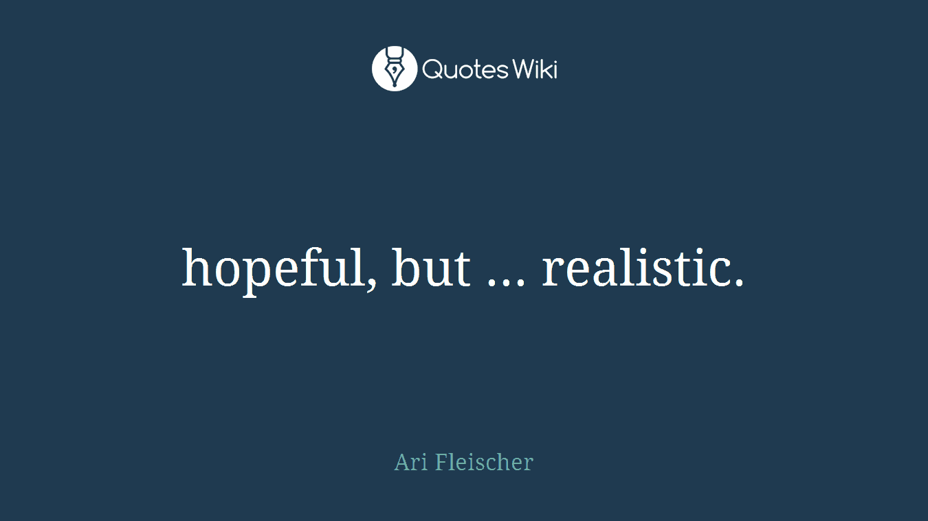 hopeful, but ... realistic.