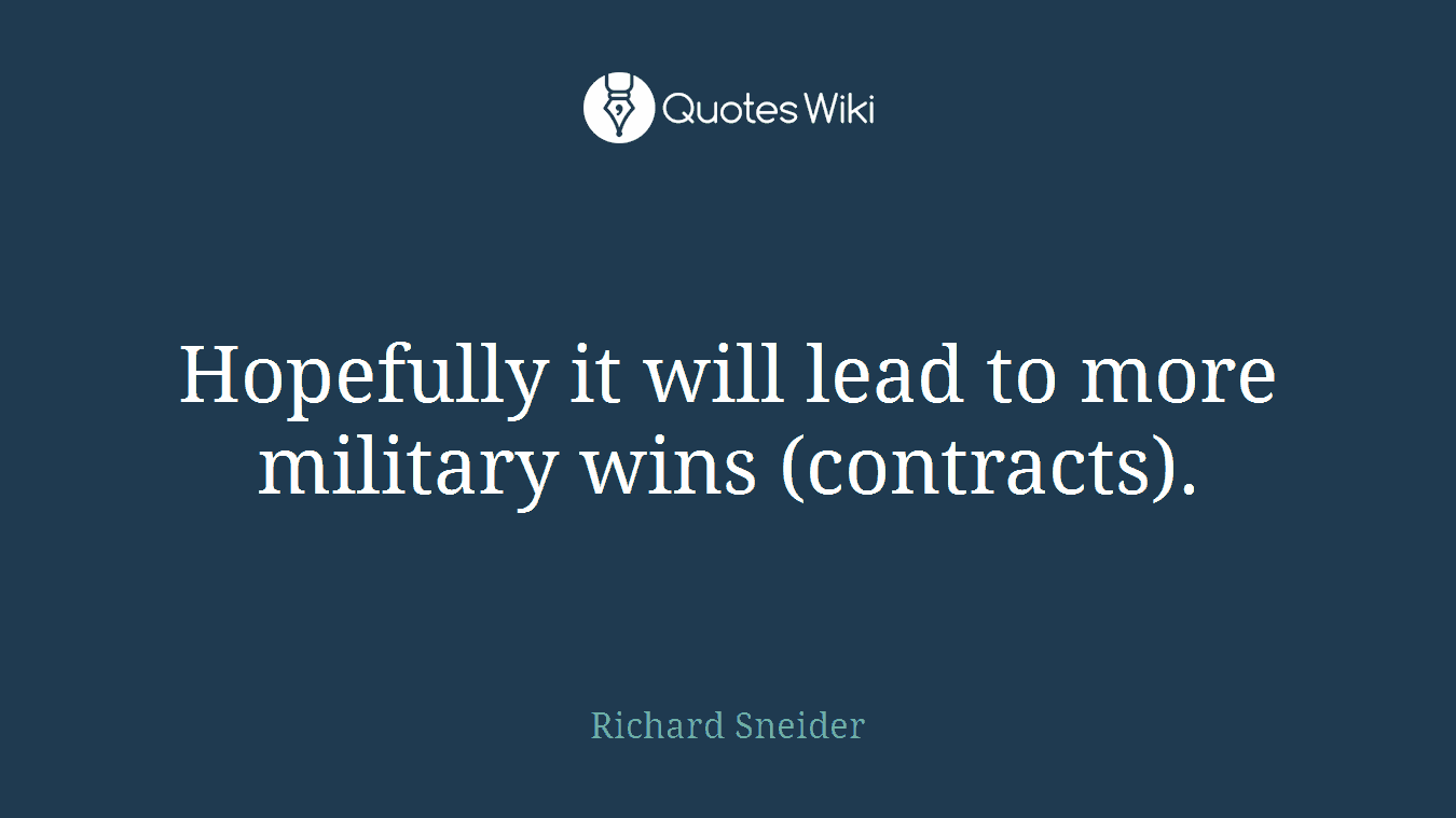 Hopefully it will lead to more military wins (contracts).
