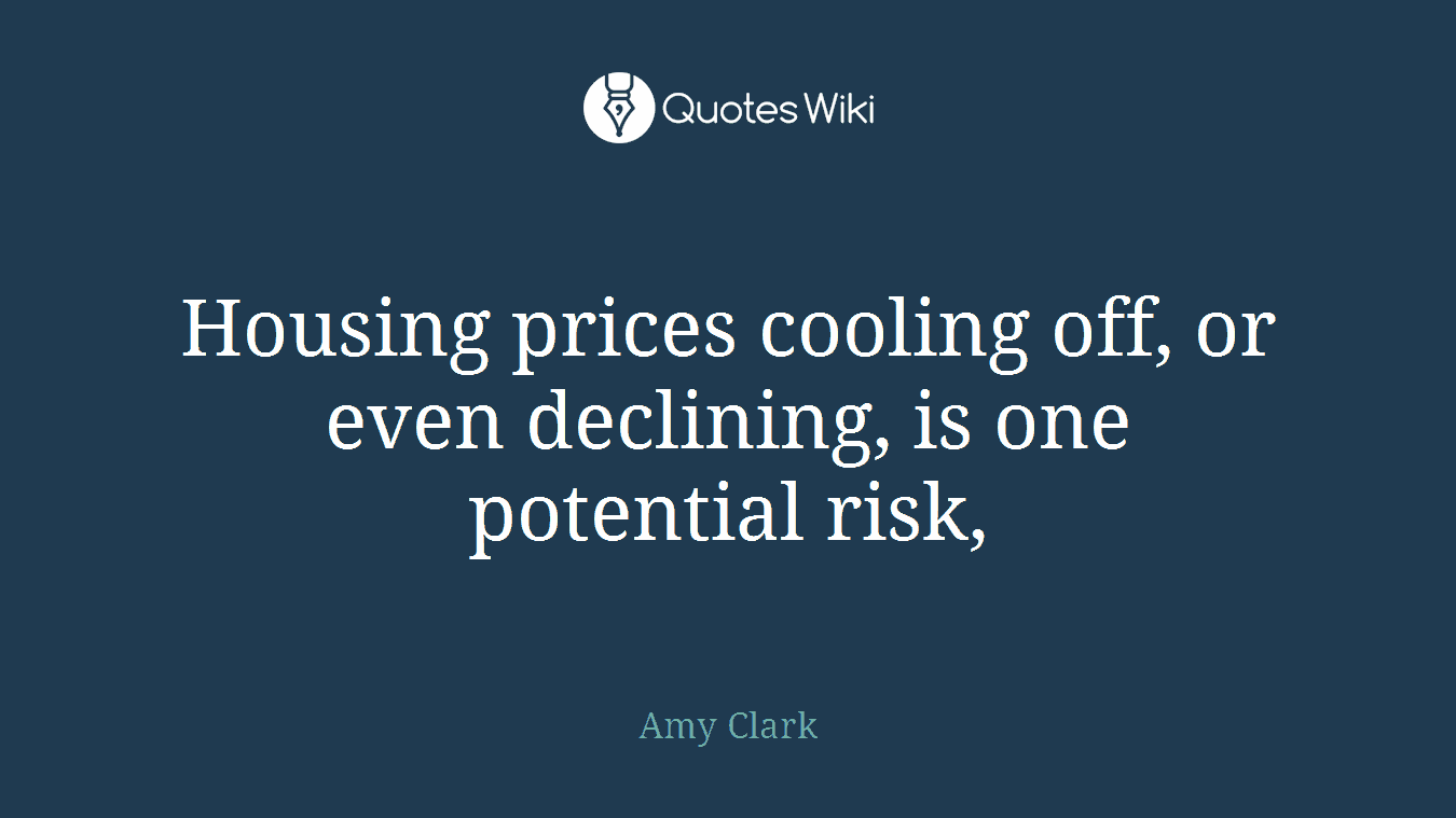 Housing prices cooling off, or even declining, is one potential risk,