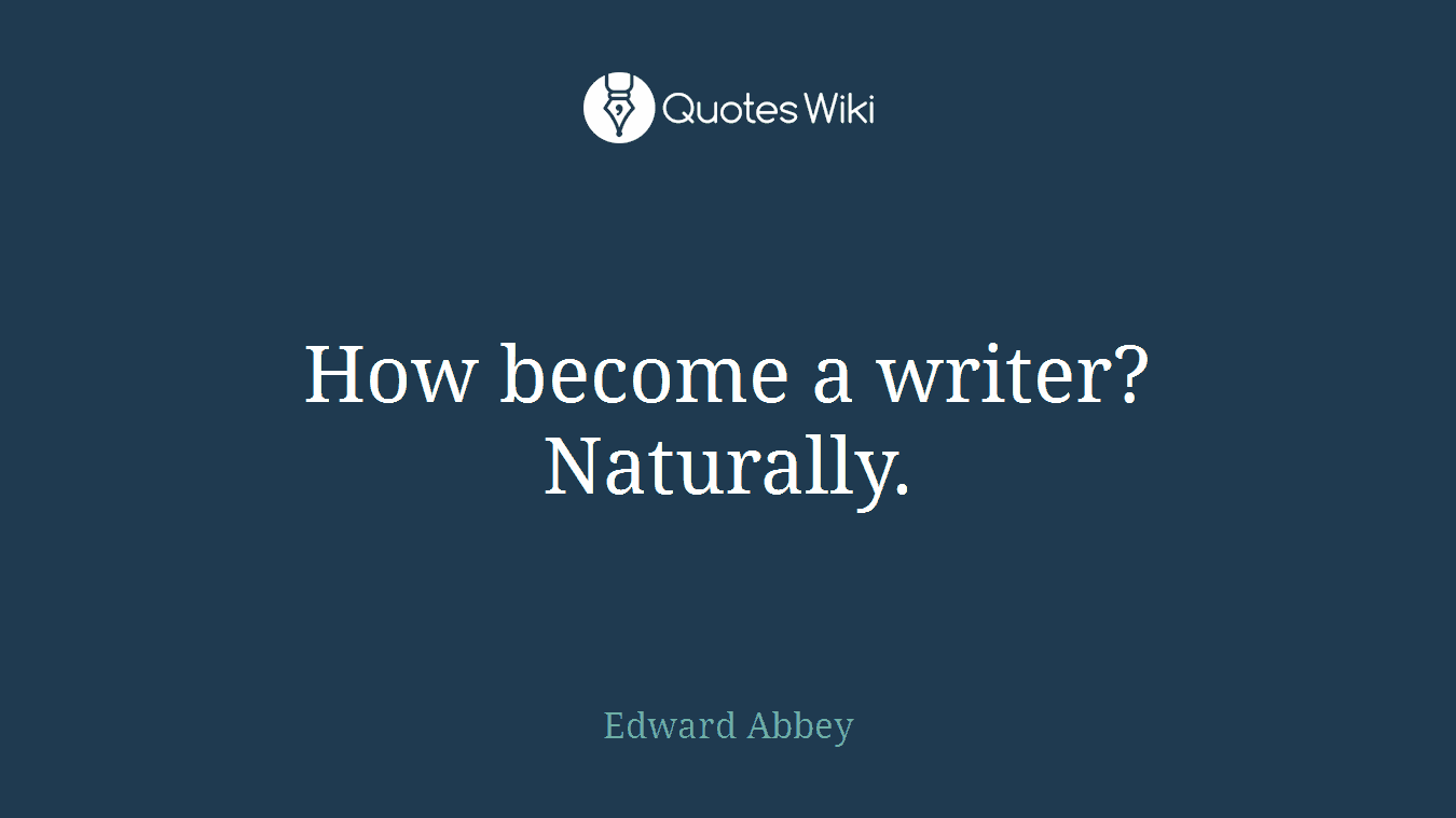 How become a writer? Naturally.
