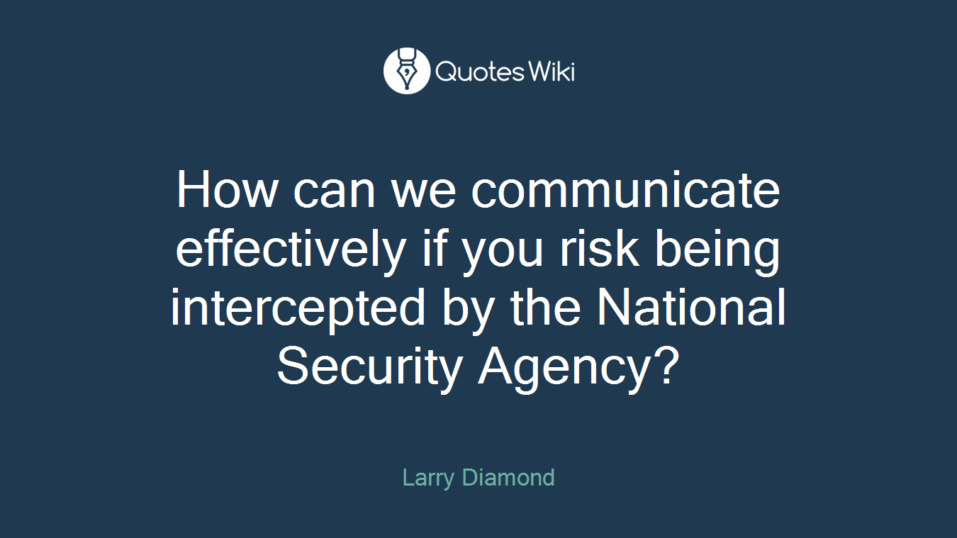 How can we communicate effectively if you risk being intercepted by the National Security Agency?