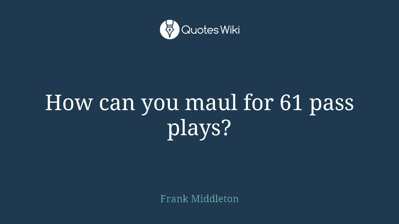 How can you maul for 61 pass plays?