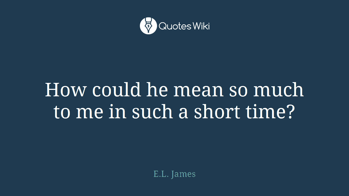 How could he mean so much to me in such a short time?