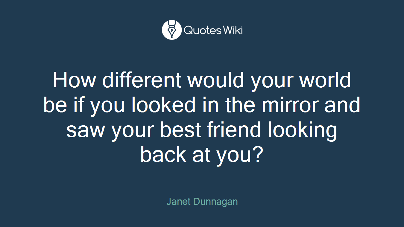How different would your world be if you looked in the mirror and saw your best friend looking back at you?