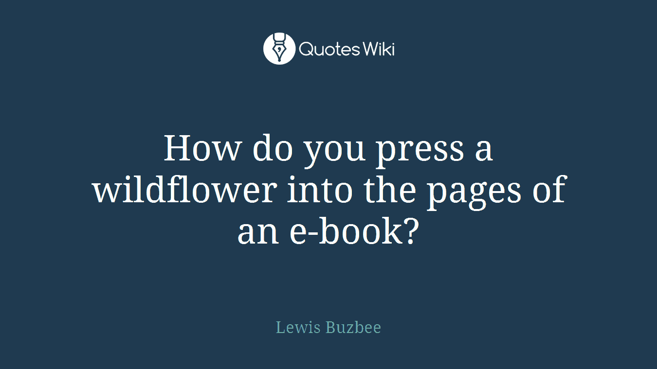 How do you press a wildflower into the pages of an e-book?
