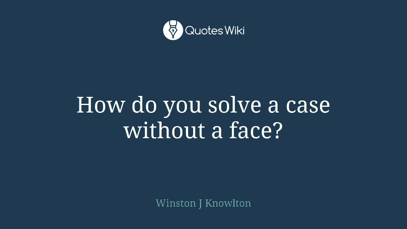 How do you solve a case without a face?