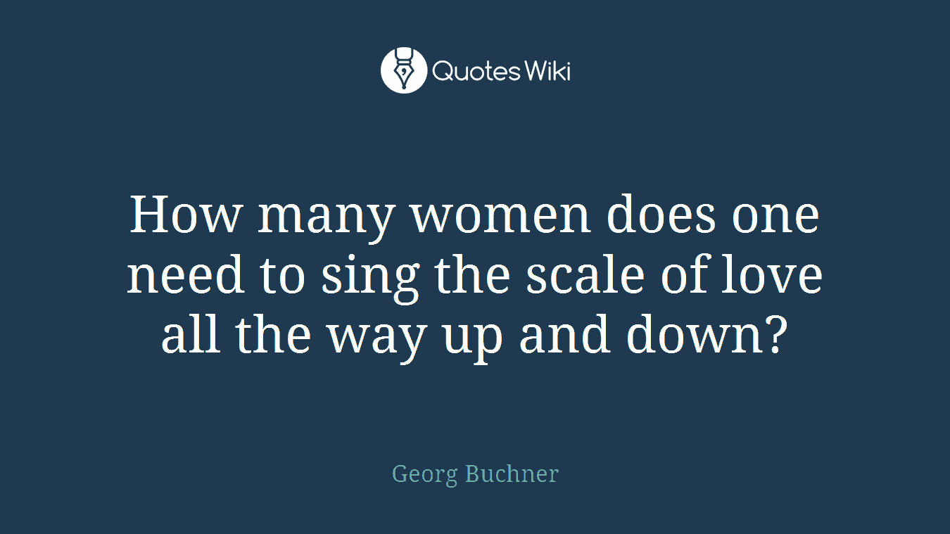 How many women does one need to sing the scale of love all the way up and down?