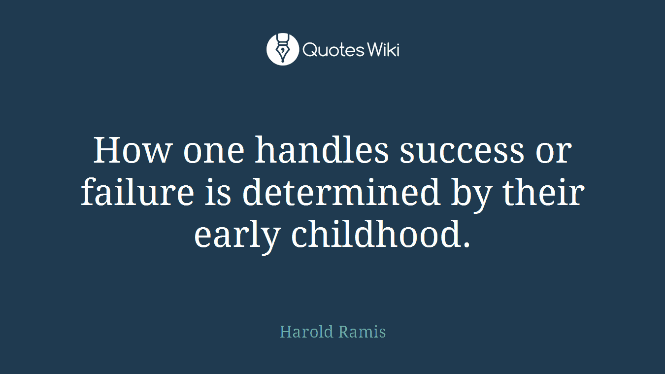 How one handles success or failure is determined by their early childhood.
