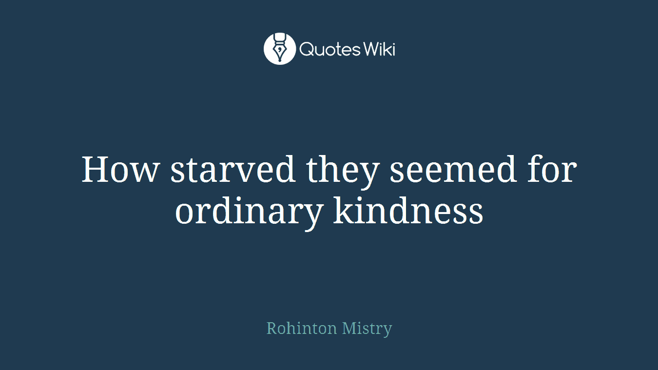 How starved they seemed for ordinary kindness