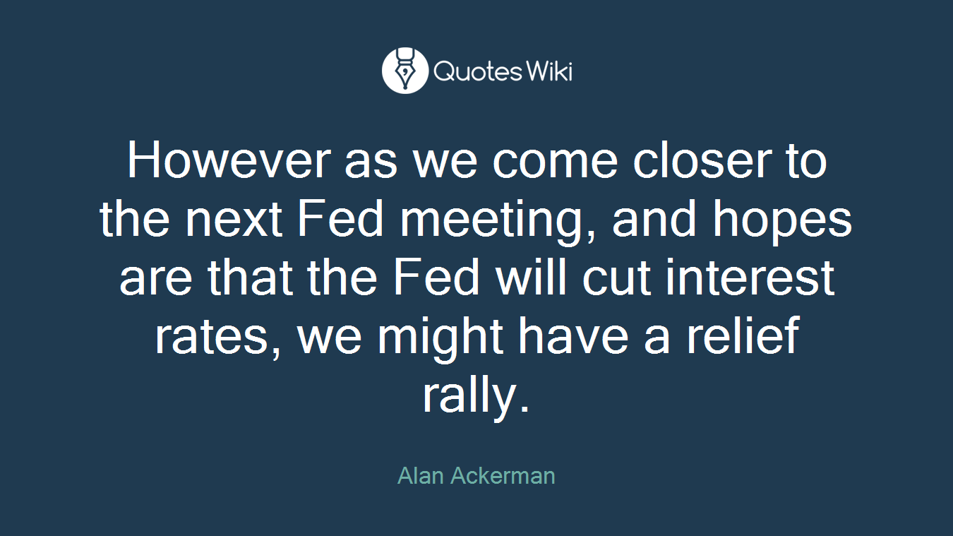 However as we come closer to the next Fed meeting, and hopes are that the Fed will cut interest rates, we might have a relief rally.