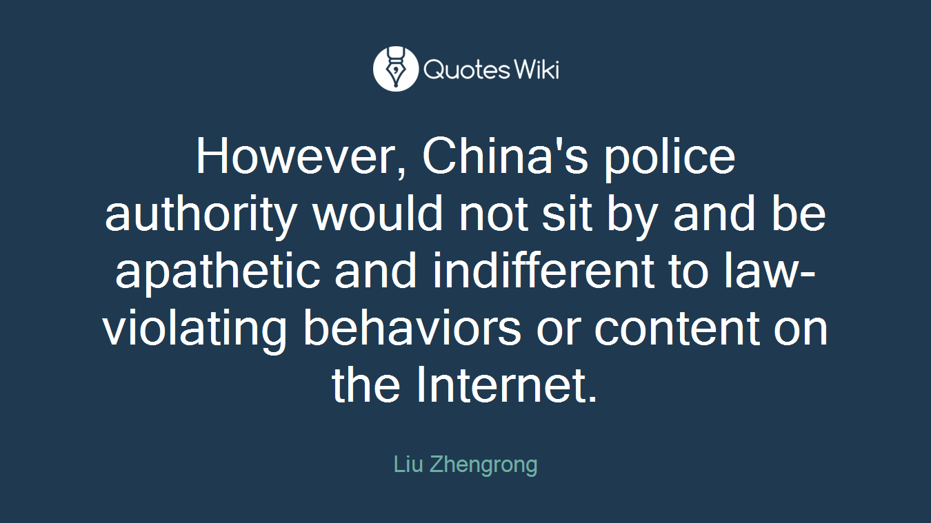 However, China's police authority would not sit by and be apathetic and indifferent to law-violating behaviors or content on the Internet.