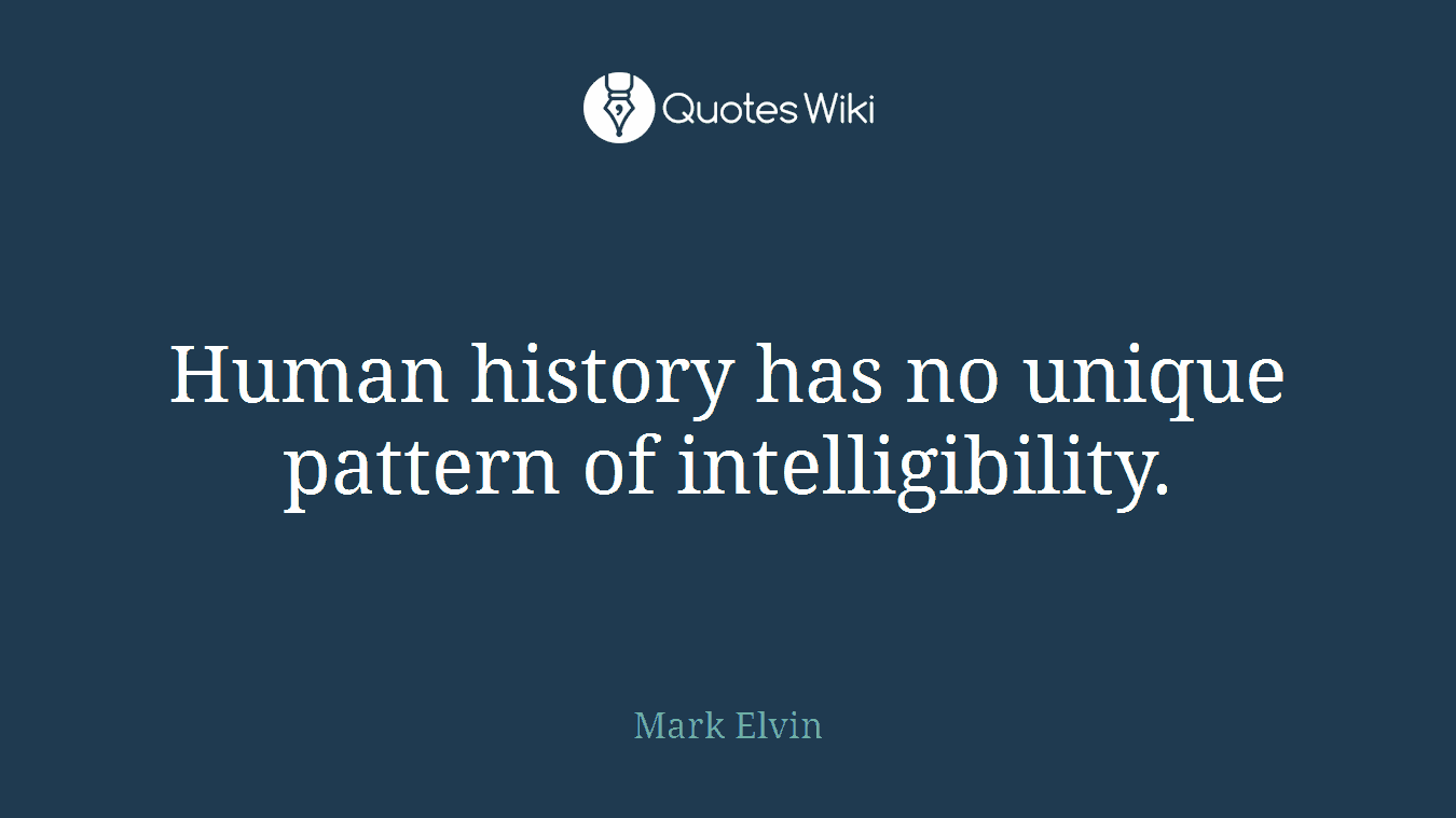 Human history has no unique pattern of intelligibility.