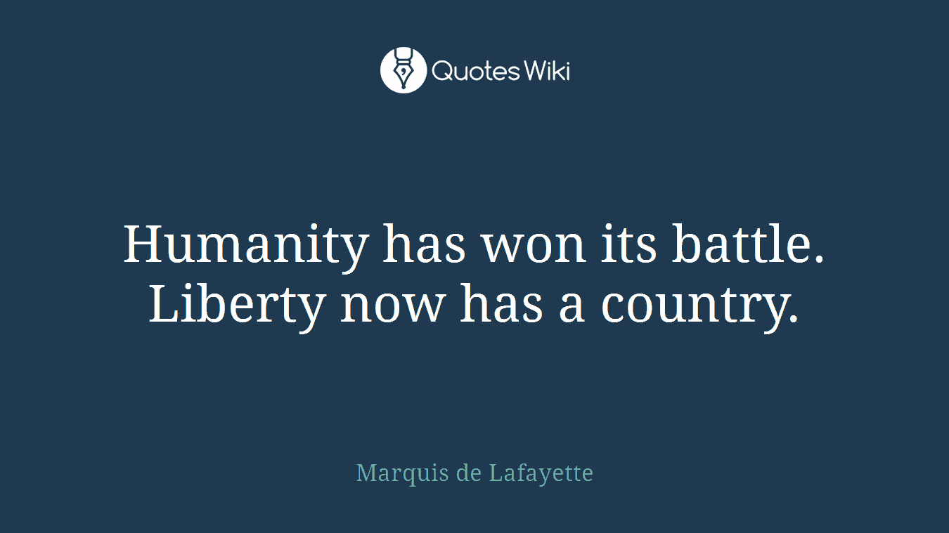 Humanity has won its battle. Liberty now has a country.
