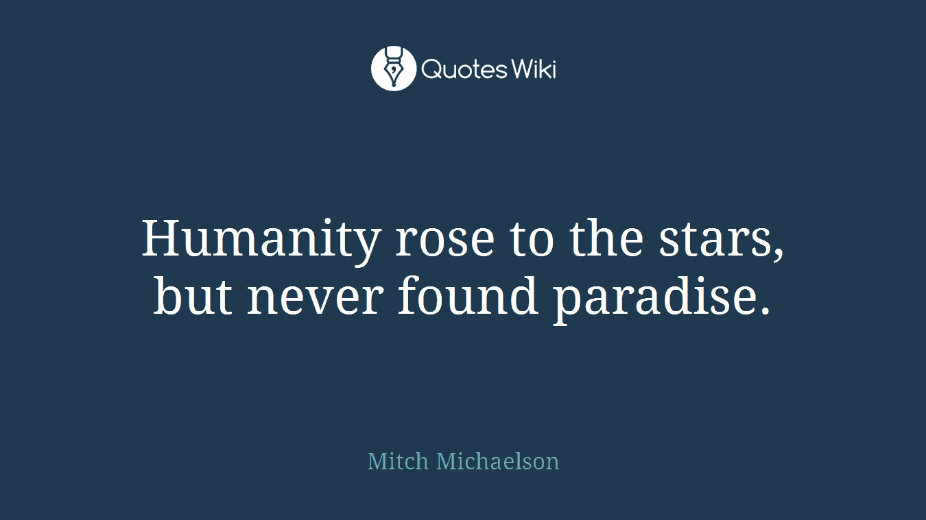 Humanity rose to the stars, but never found paradise.