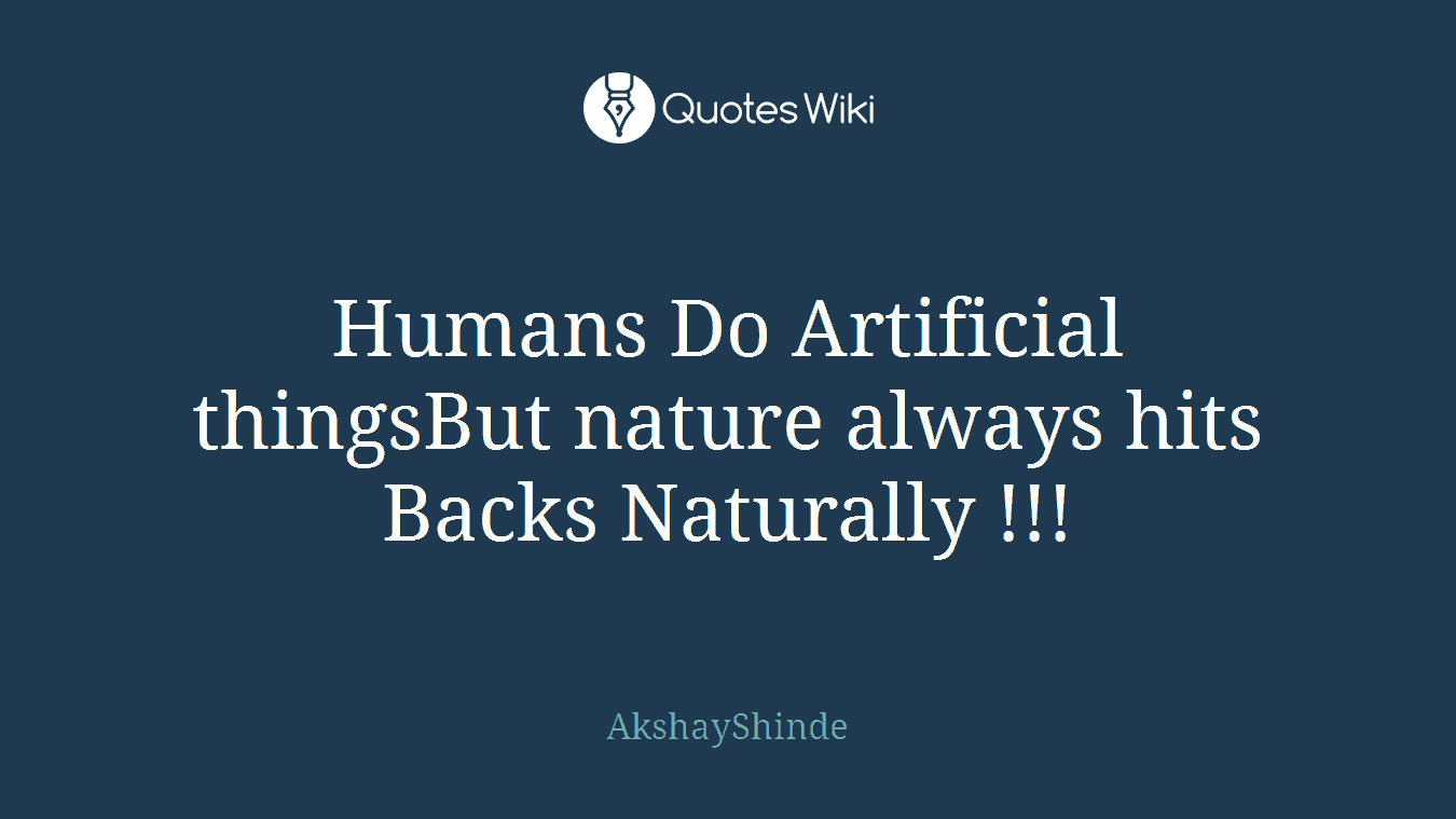 Humans Do Artificial thingsBut nature always hits Backs Naturally !!!
