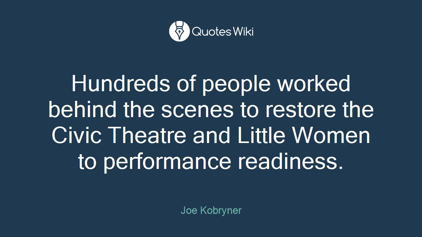 Hundreds of people worked behind the scenes to restore the Civic Theatre and Little Women to performance readiness.