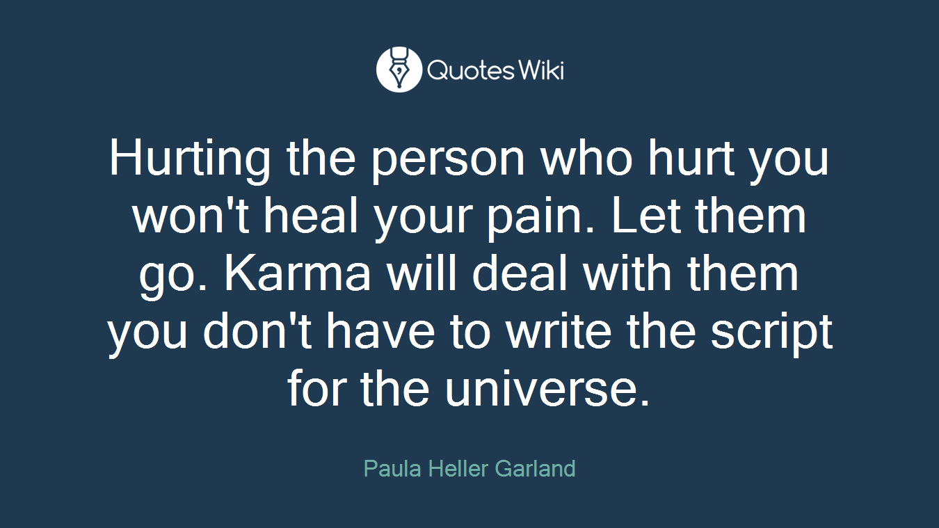 Hurting the person who hurt you won't heal your pain. Let them go. Karma will deal with them you don't have to write the script for the universe.