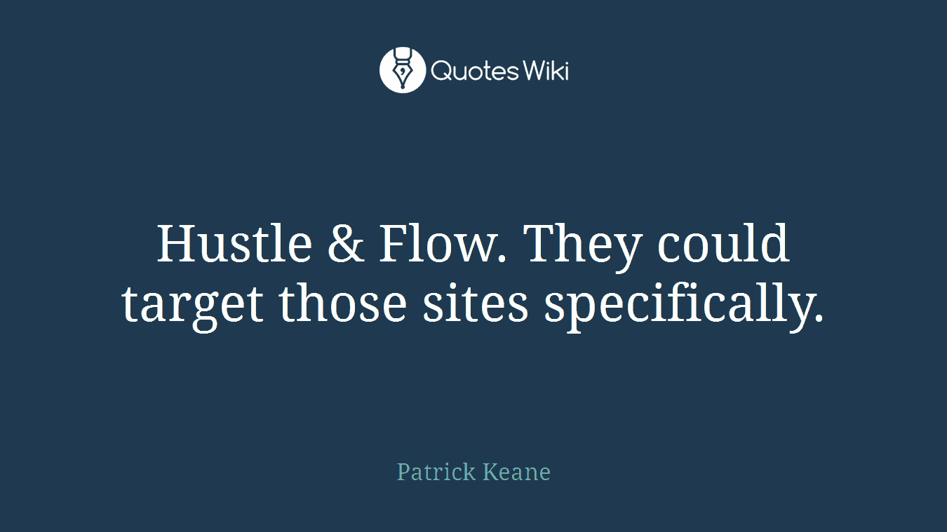 Hustle & Flow. They could target those sites specifically.
