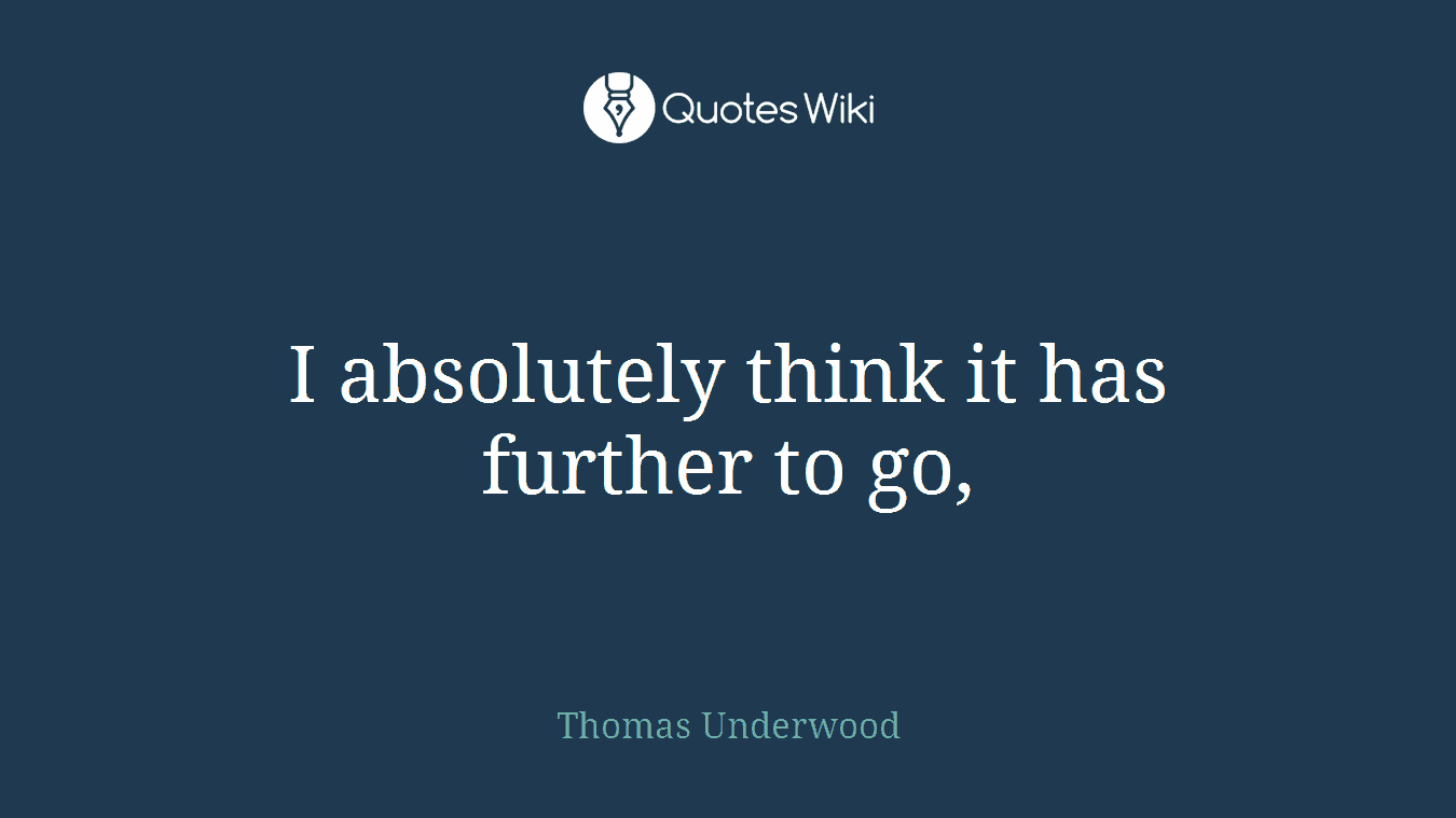 I absolutely think it has further to go,