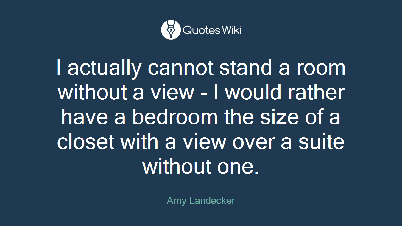 I actually cannot stand a room without a view - I would rather have a bedroom the size of a closet with a view over a suite without one.