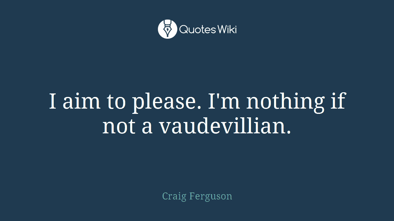 I aim to please. I'm nothing if not a vaudevillian.