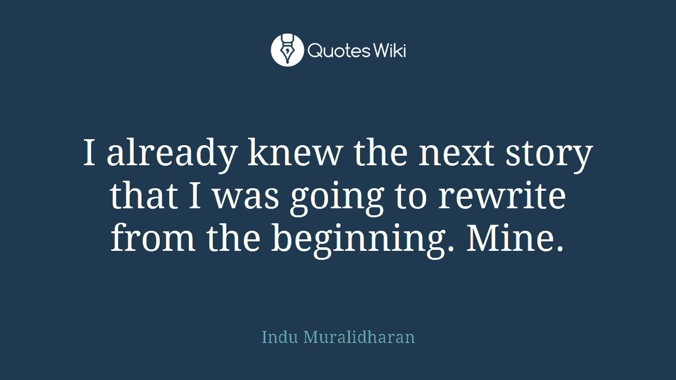 I already knew the next story that I was going to rewrite from the beginning. Mine.