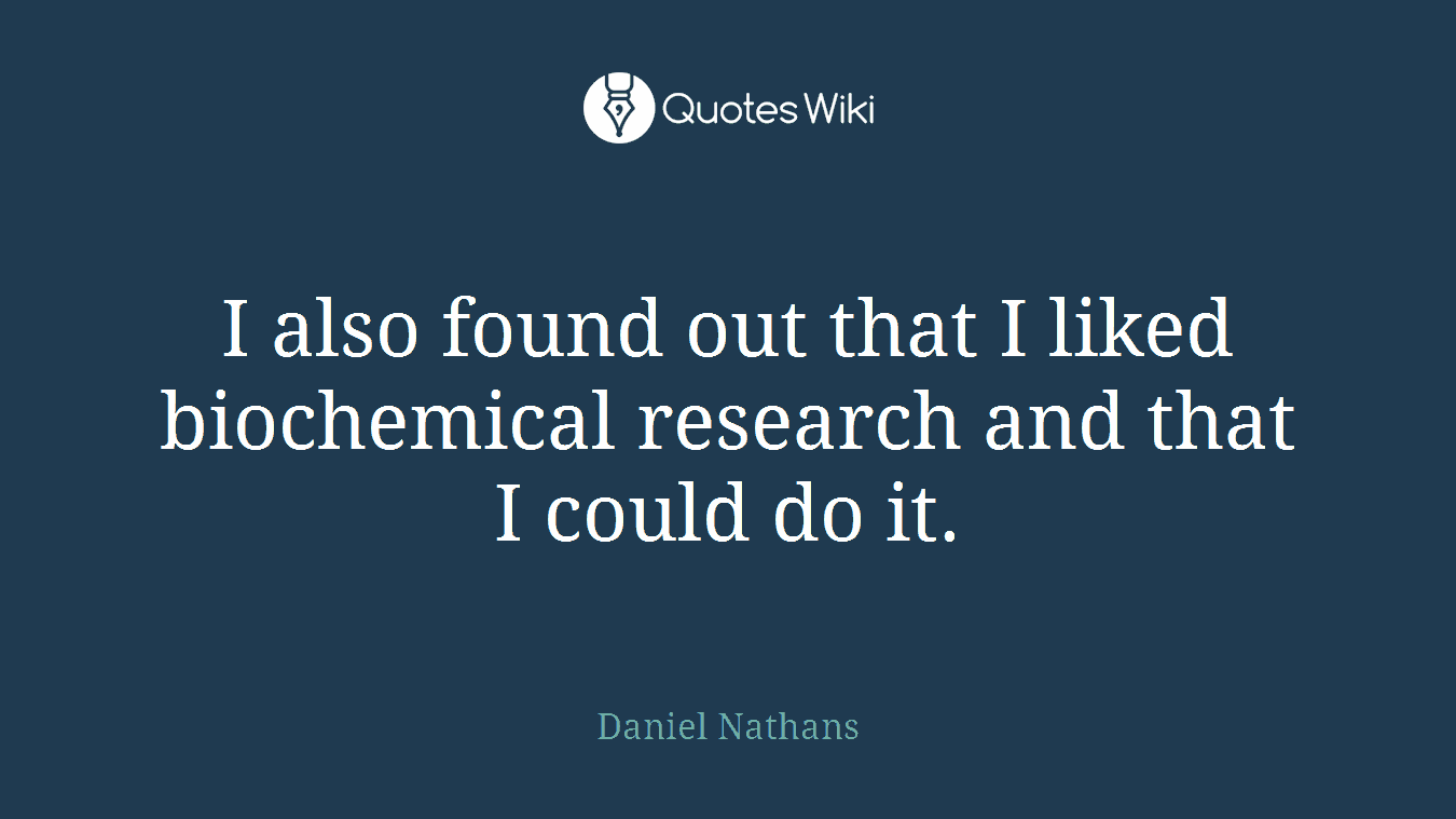 I also found out that I liked biochemical research and that I could do it.