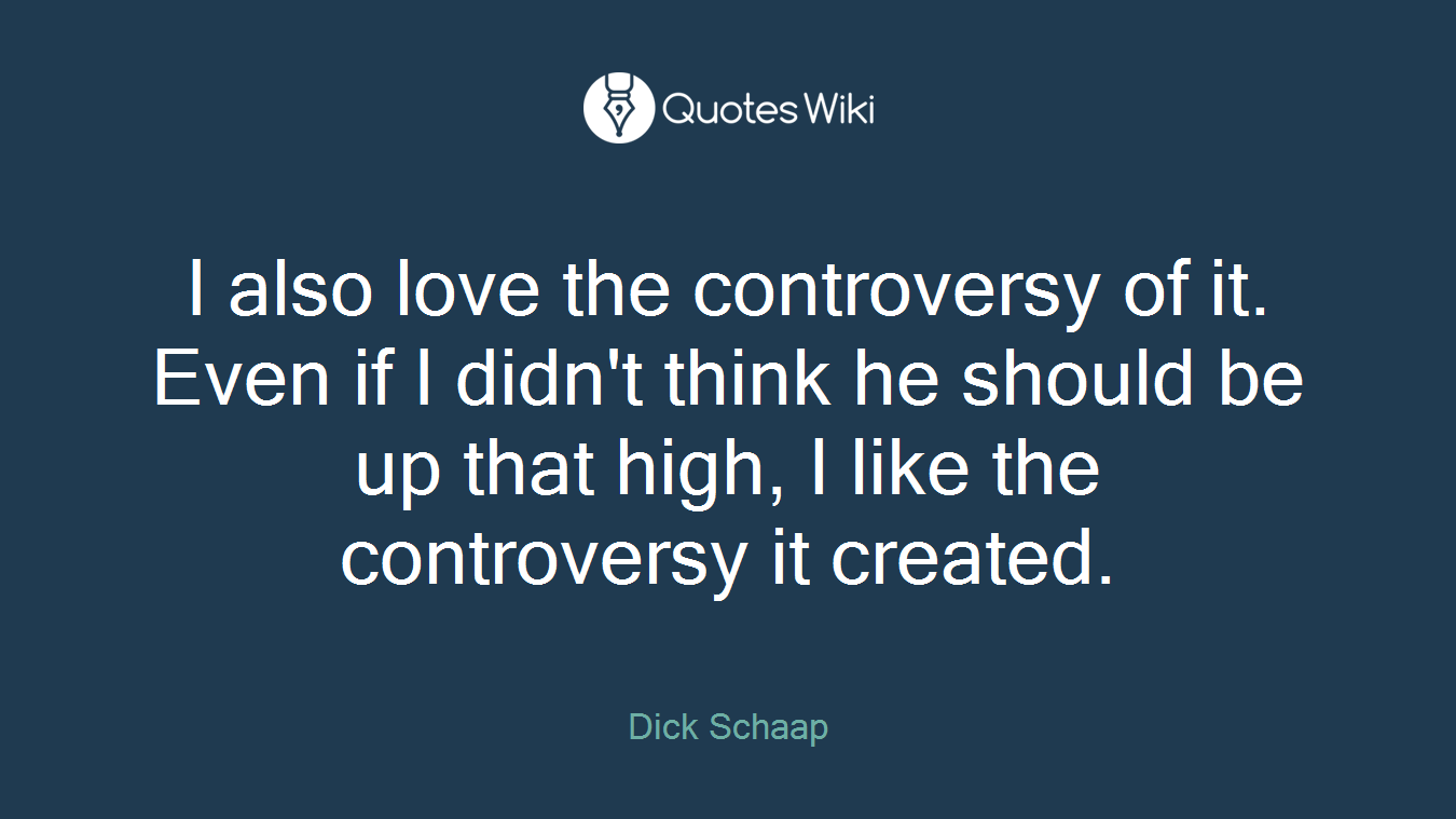 I also love the controversy of it. Even if I didn't think he should be up that high, I like the controversy it created.