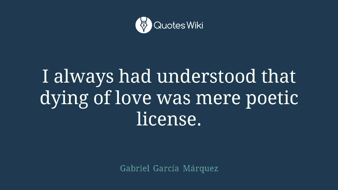 I always had understood that dying of love was mere poetic license.