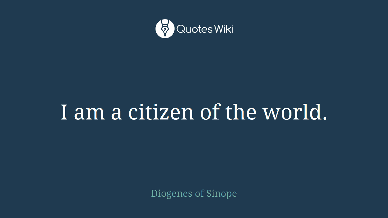 I am a citizen of the world.