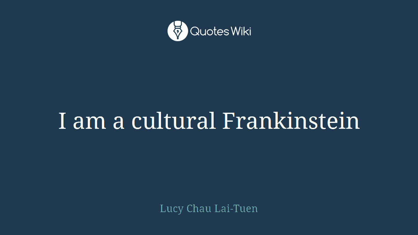 I am a cultural Frankinstein