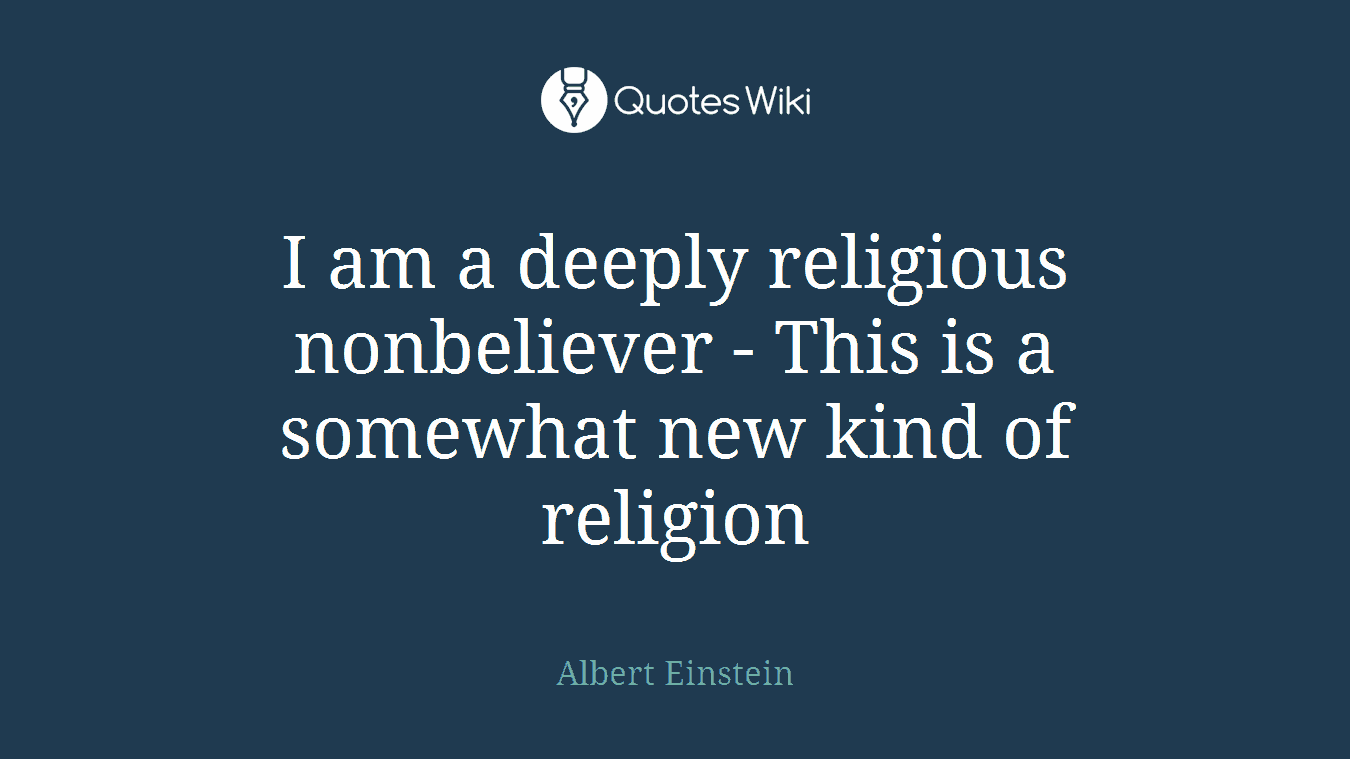 I am a deeply religious nonbeliever - This is a somewhat new kind of religion